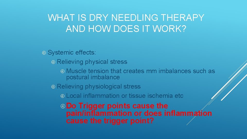WHAT IS DRY NEEDLING THERAPY AND HOW DOES IT WORK? Systemic effects: Relieving physical