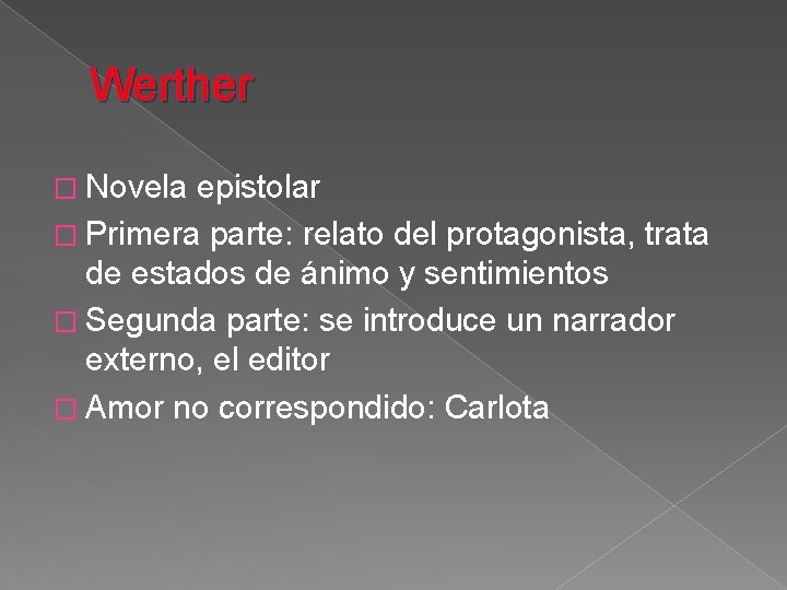 Werther � Novela epistolar � Primera parte: relato del protagonista, trata de estados de