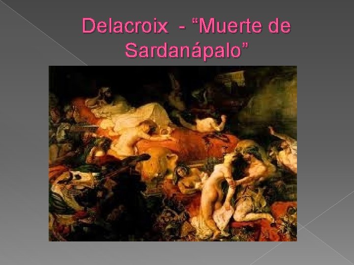 Delacroix - “Muerte de Sardanápalo” 