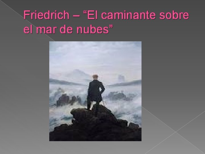 Friedrich – “El caminante sobre el mar de nubes” 