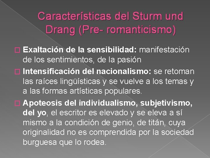 Características del Sturm und Drang (Pre- romanticismo) Exaltación de la sensibilidad: manifestación de los