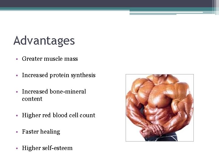 Advantages • Greater muscle mass • Increased protein synthesis • Increased bone-mineral content •