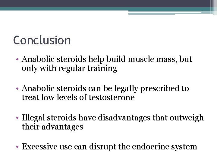 Conclusion • Anabolic steroids help build muscle mass, but only with regular training •
