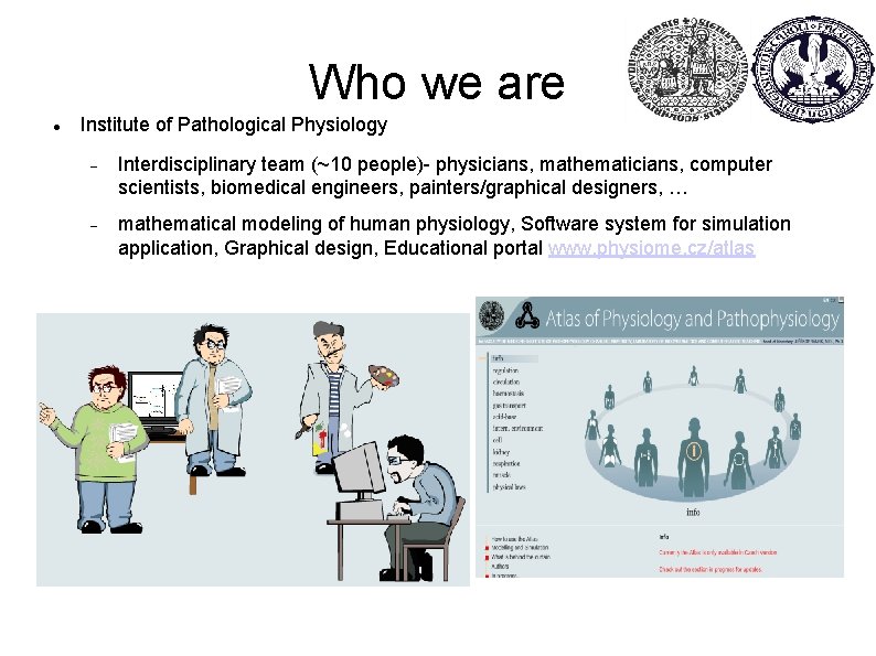 Who we are Institute of Pathological Physiology Interdisciplinary team (~10 people)- physicians, mathematicians, computer