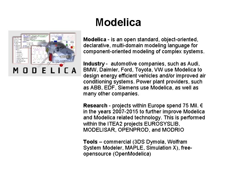 Modelica - is an open standard, object-oriented, declarative, multi-domain modeling language for component-oriented modeling