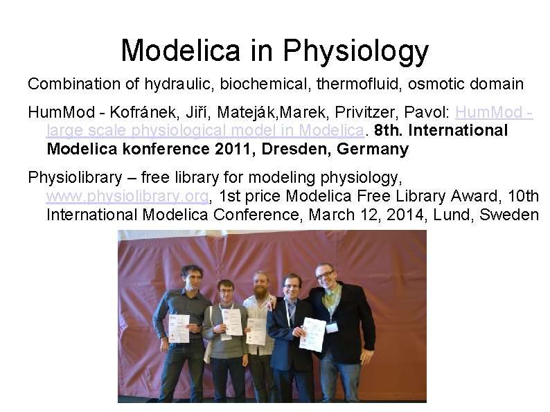 Modelica in Physiology Combination of hydraulic, biochemical, thermofluid, osmotic domain Hum. Mod - Kofránek,