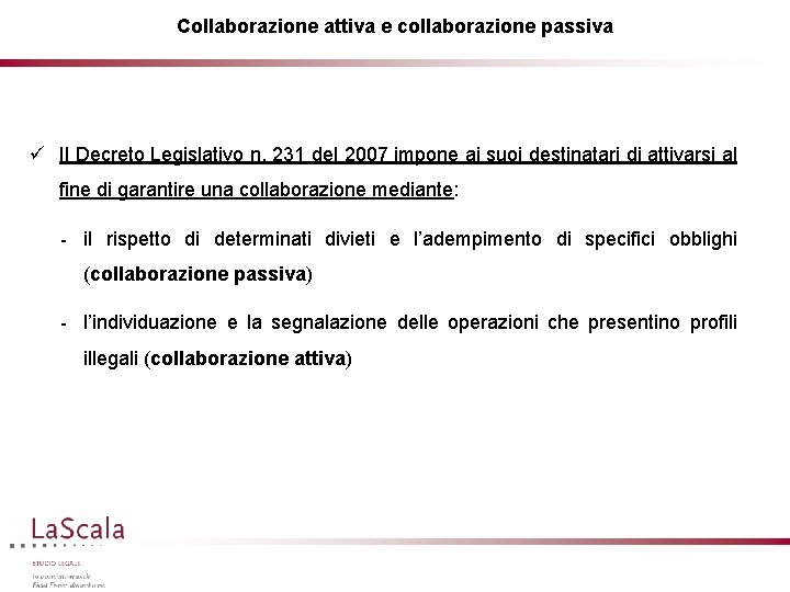Collaborazione attiva e collaborazione passiva ü Il Decreto Legislativo n. 231 del 2007 impone