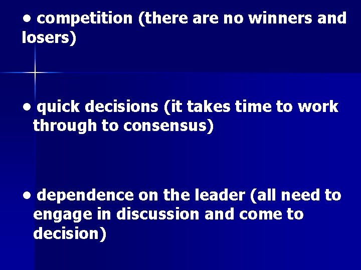  • competition (there are no winners and losers) • quick decisions (it takes