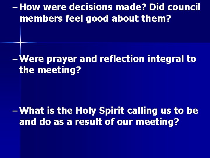 – How were decisions made? Did council members feel good about them? – Were