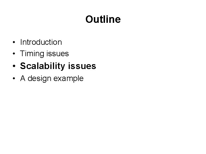 Outline • Introduction • Timing issues • Scalability issues • A design example 