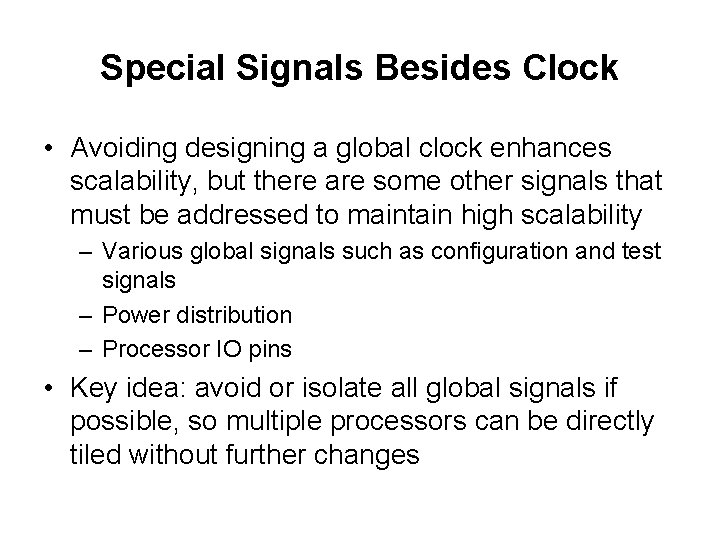 Special Signals Besides Clock • Avoiding designing a global clock enhances scalability, but there