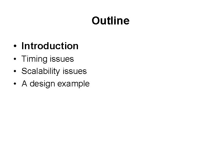 Outline • Introduction • Timing issues • Scalability issues • A design example 