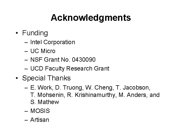 Acknowledgments • Funding – – Intel Corporation UC Micro NSF Grant No. 0430090 UCD
