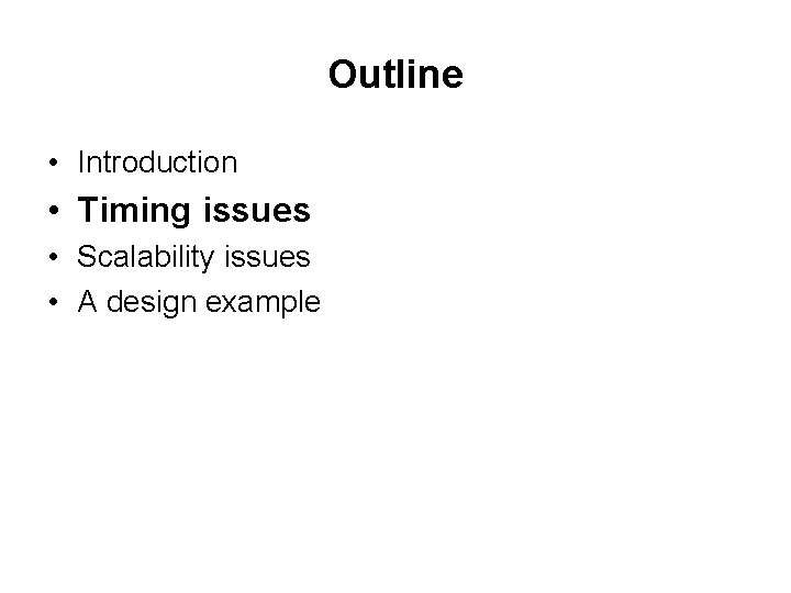 Outline • Introduction • Timing issues • Scalability issues • A design example 