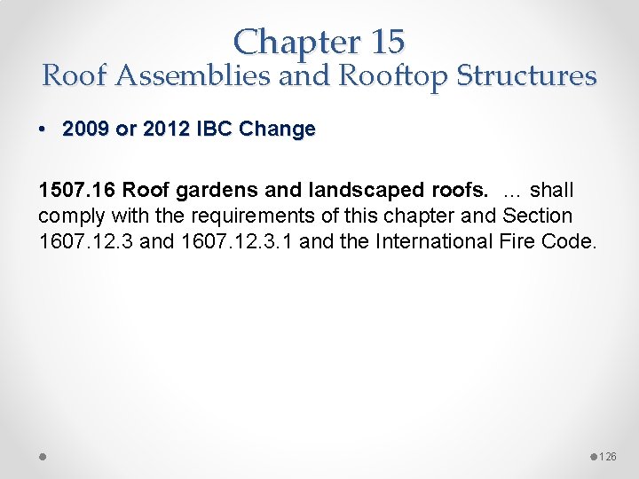 Chapter 15 Roof Assemblies and Rooftop Structures • 2009 or 2012 IBC Change 1507.