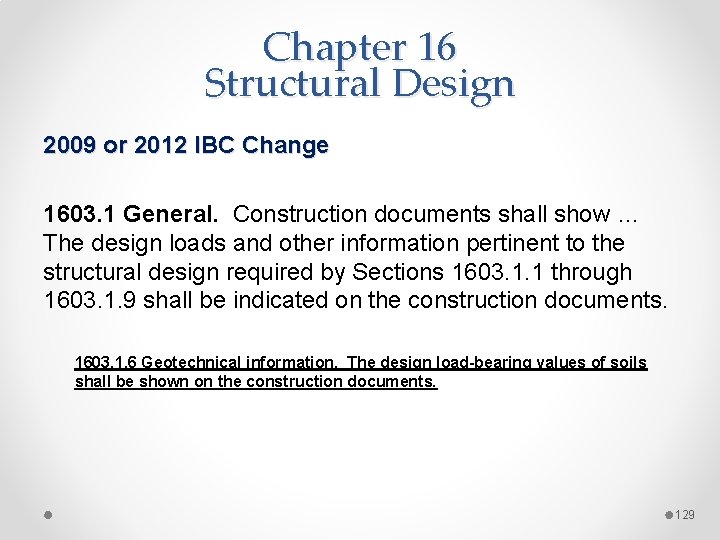 Chapter 16 Structural Design 2009 or 2012 IBC Change 1603. 1 General. Construction documents