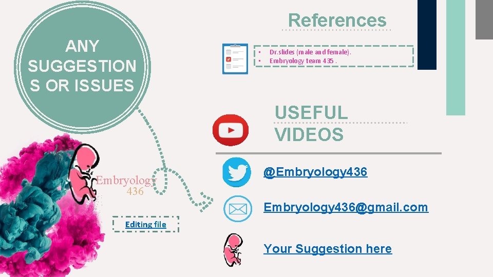 References ANY SUGGESTION S OR ISSUES • • Dr. slides (male and female). Embryology References ANY SUGGESTION S OR ISSUES • • Dr. slides (male and female). Embryology