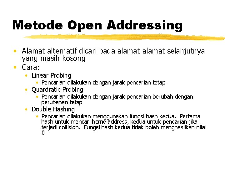 Metode Open Addressing • Alamat alternatif dicari pada alamat-alamat selanjutnya yang masih kosong •