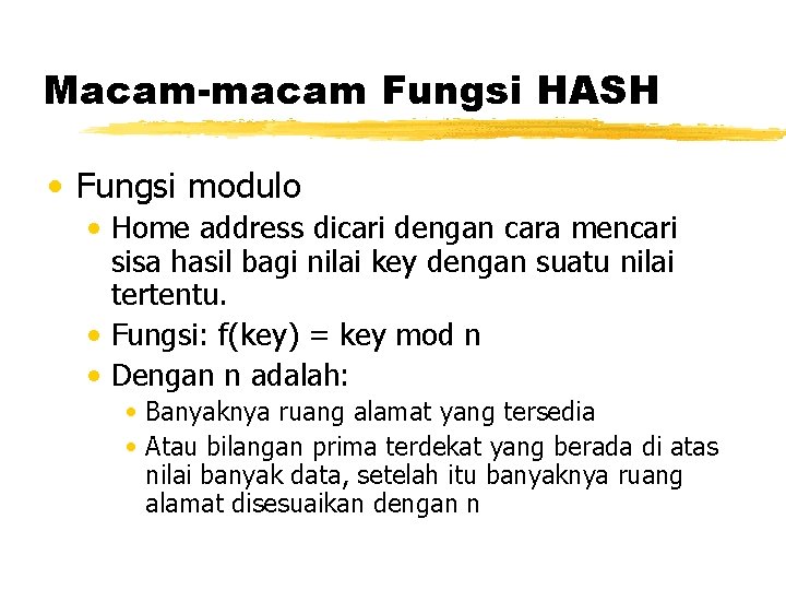 Macam-macam Fungsi HASH • Fungsi modulo • Home address dicari dengan cara mencari sisa