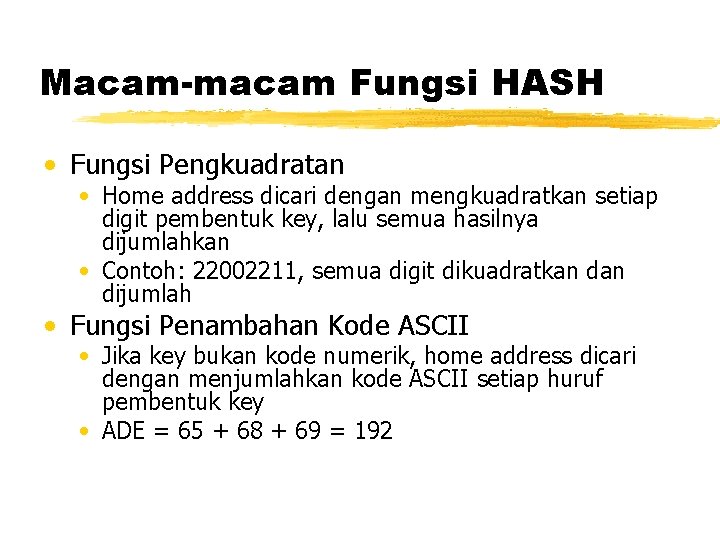 Macam-macam Fungsi HASH • Fungsi Pengkuadratan • Home address dicari dengan mengkuadratkan setiap digit