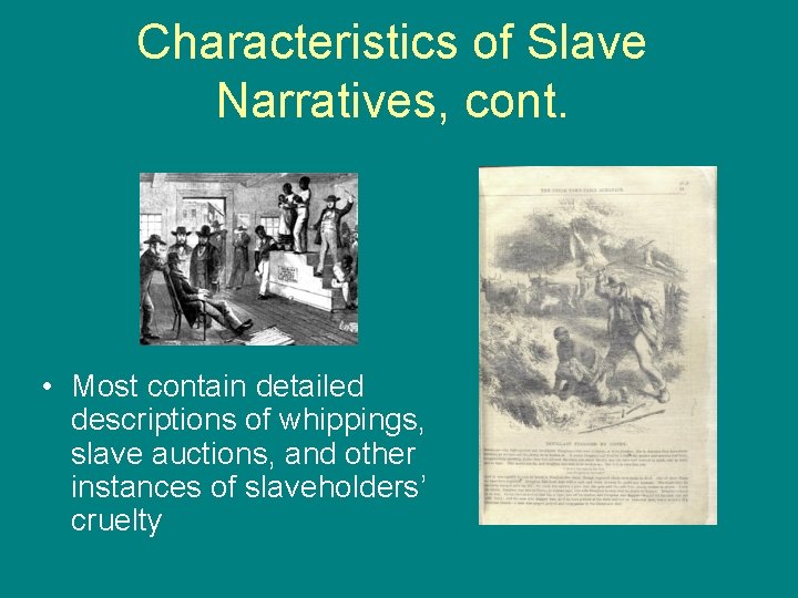 Characteristics of Slave Narratives, cont. • Most contain detailed descriptions of whippings, slave auctions,