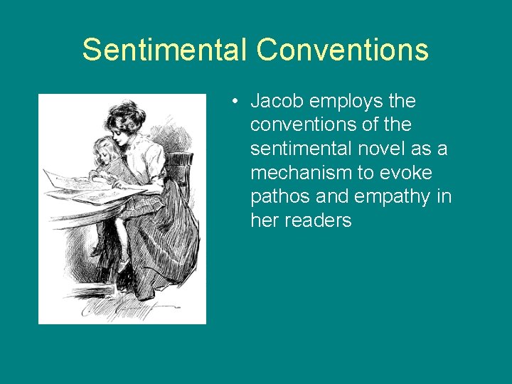 Sentimental Conventions • Jacob employs the conventions of the sentimental novel as a mechanism