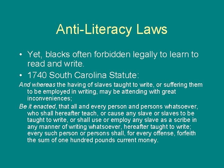 Anti-Literacy Laws • Yet, blacks often forbidden legally to learn to read and write.