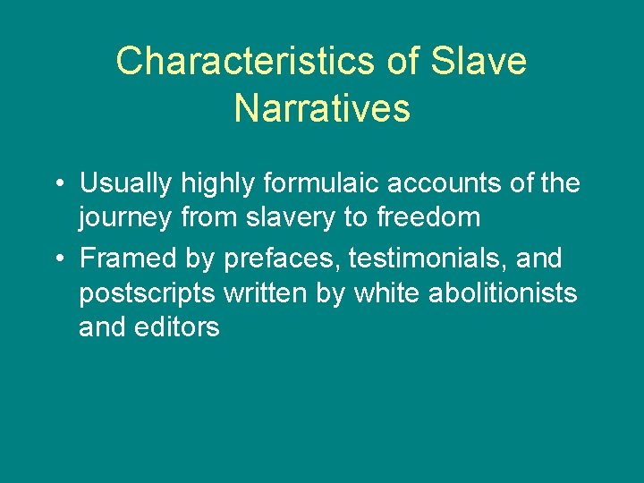 Characteristics of Slave Narratives • Usually highly formulaic accounts of the journey from slavery