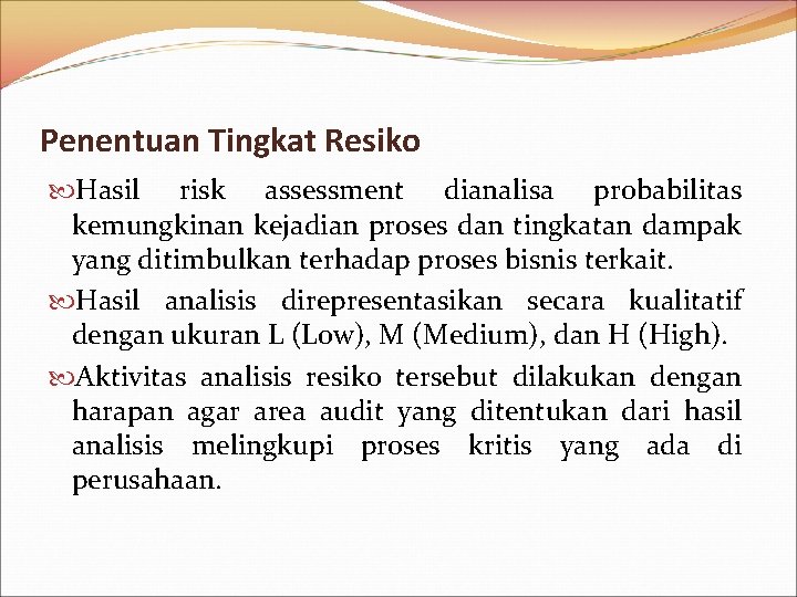 Penentuan Tingkat Resiko Hasil risk assessment dianalisa probabilitas kemungkinan kejadian proses dan tingkatan dampak