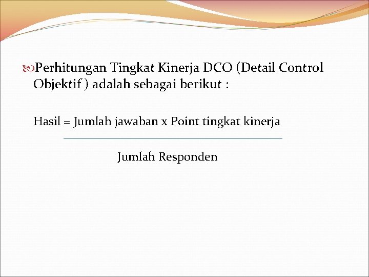  Perhitungan Tingkat Kinerja DCO (Detail Control Objektif ) adalah sebagai berikut : Hasil