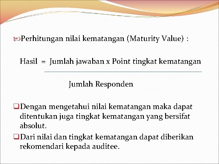  Perhitungan nilai kematangan (Maturity Value) : Hasil = Jumlah jawaban x Point tingkat