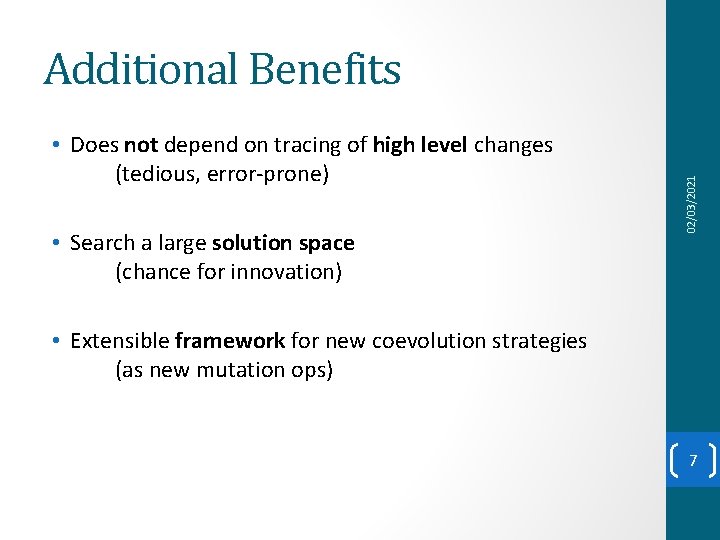  • Does not depend on tracing of high level changes (tedious, error-prone) •