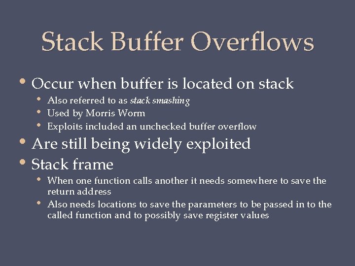 Stack Buffer Overflows • Occur when buffer is located on stack • • •