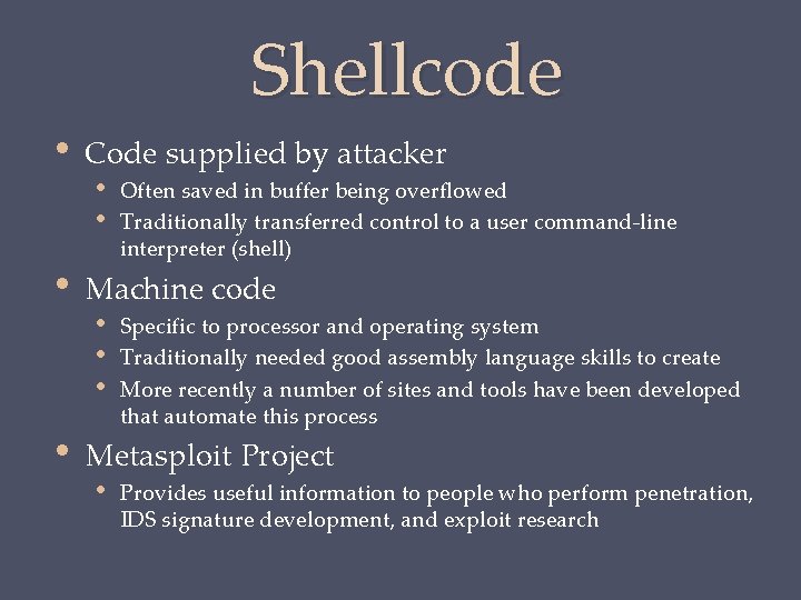 Shellcode • • • Code supplied by attacker • Often saved in buffer being