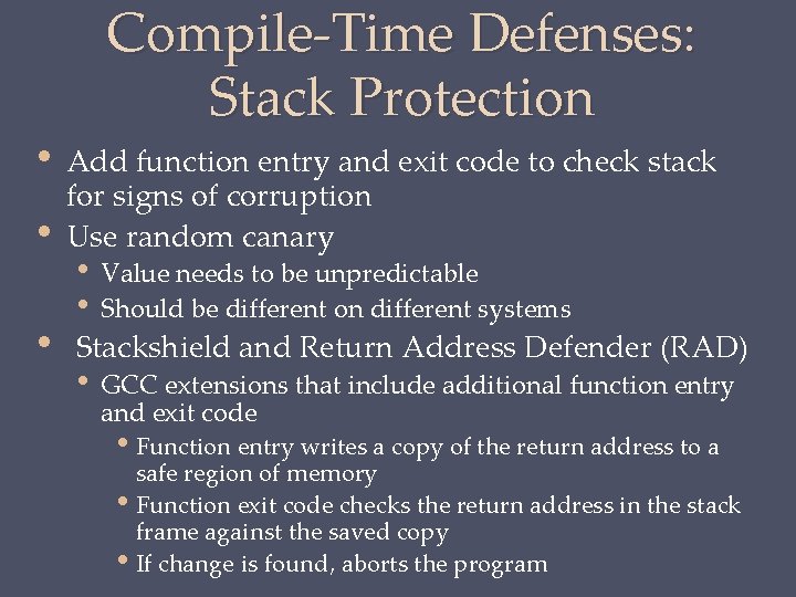  • • • Compile-Time Defenses: Stack Protection Add function entry and exit code