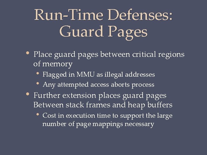 Run-Time Defenses: Guard Pages • • Place guard pages between critical regions of memory