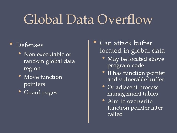 Global Data Overflow • Defenses • • • Non executable or random global data