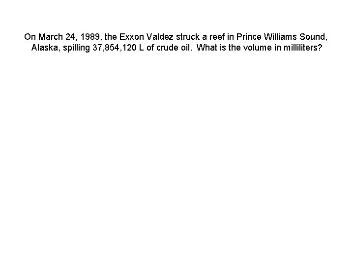 On March 24, 1989, the Exxon Valdez struck a reef in Prince Williams Sound,