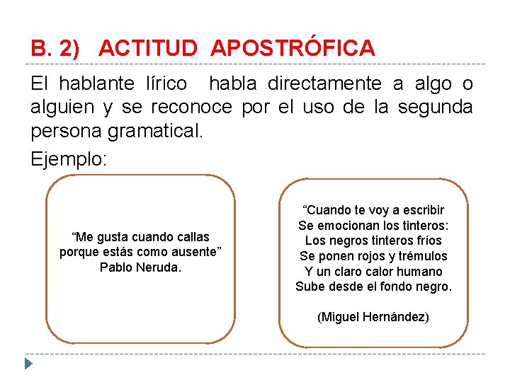 B. 2) ACTITUD APOSTRÓFICA El hablante lírico habla directamente a algo o alguien y B. 2) ACTITUD APOSTRÓFICA El hablante lírico habla directamente a algo o alguien y