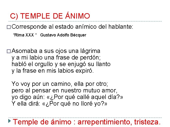 C) TEMPLE DE ÁNIMO � Corresponde al estado anímico del hablante: “Rima XXX “ C) TEMPLE DE ÁNIMO � Corresponde al estado anímico del hablante: “Rima XXX “