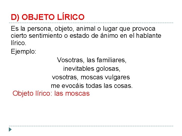 D) OBJETO LÍRICO Es la persona, objeto, animal o lugar que provoca cierto sentimiento D) OBJETO LÍRICO Es la persona, objeto, animal o lugar que provoca cierto sentimiento