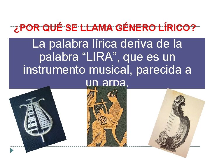 ¿POR QUÉ SE LLAMA GÉNERO LÍRICO? La palabra lírica deriva de la palabra “LIRA”, ¿POR QUÉ SE LLAMA GÉNERO LÍRICO? La palabra lírica deriva de la palabra “LIRA”,
