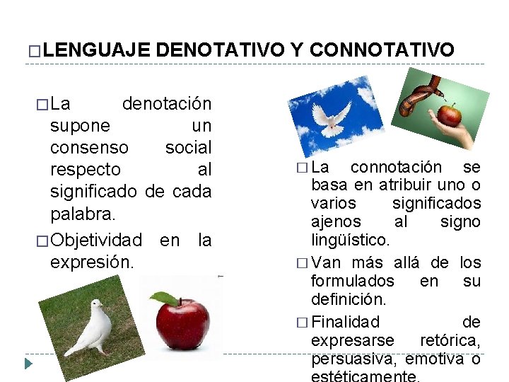 �LENGUAJE DENOTATIVO Y CONNOTATIVO � La denotación supone un consenso social respecto al significado �LENGUAJE DENOTATIVO Y CONNOTATIVO � La denotación supone un consenso social respecto al significado