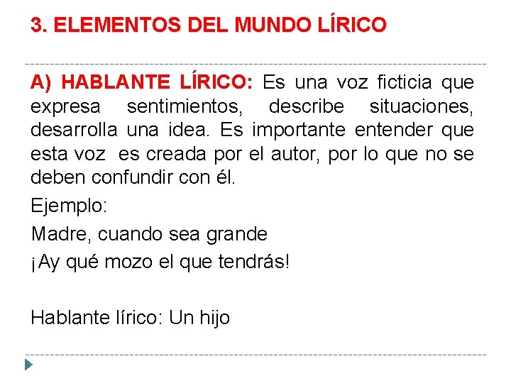 3. ELEMENTOS DEL MUNDO LÍRICO A) HABLANTE LÍRICO: Es una voz ficticia que expresa 3. ELEMENTOS DEL MUNDO LÍRICO A) HABLANTE LÍRICO: Es una voz ficticia que expresa