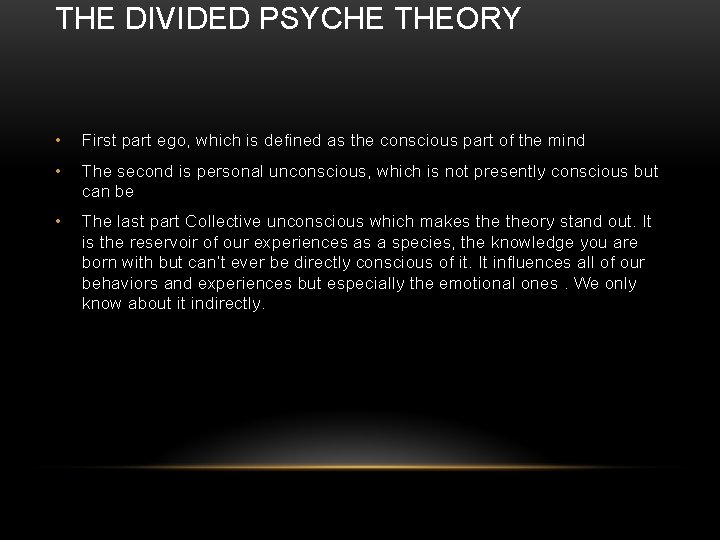 THE DIVIDED PSYCHE THEORY • First part ego, which is defined as the conscious