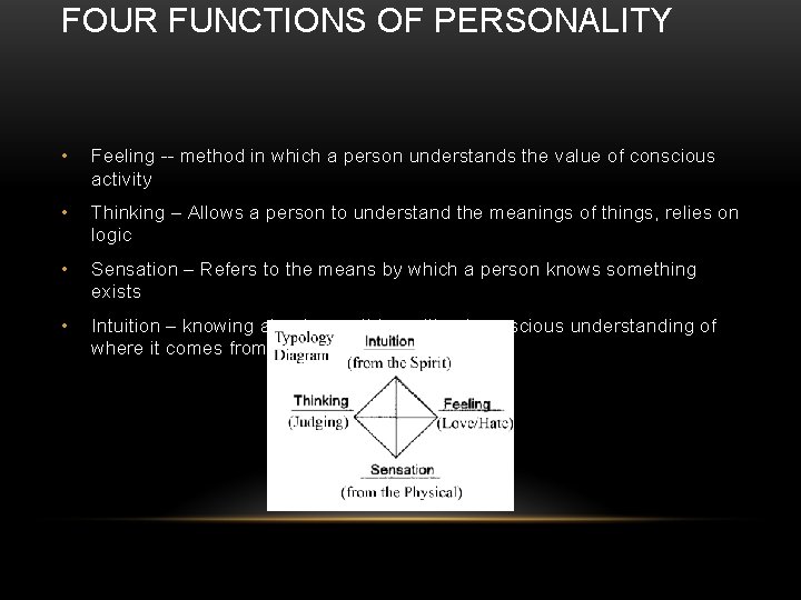 FOUR FUNCTIONS OF PERSONALITY • Feeling -- method in which a person understands the