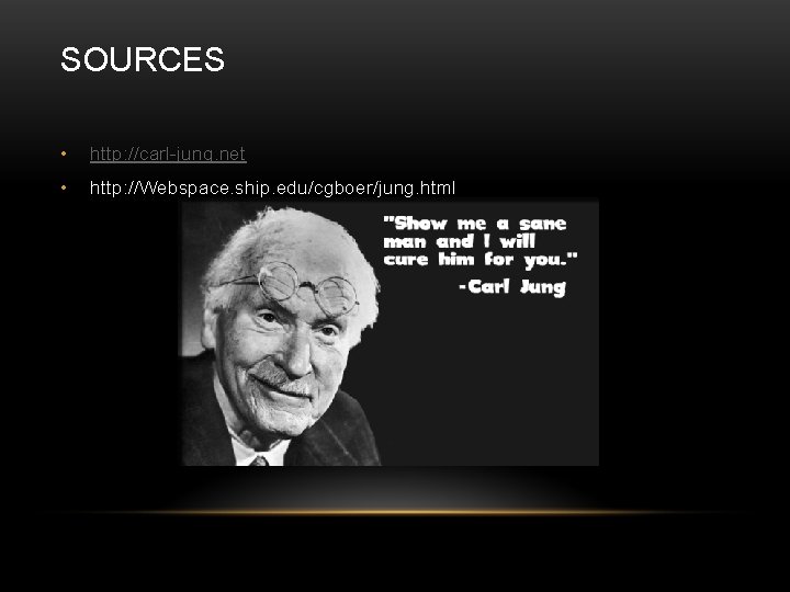 SOURCES • http: //carl-jung. net • http: //Webspace. ship. edu/cgboer/jung. html 