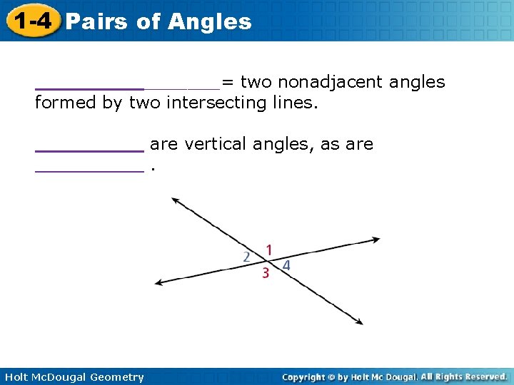 1 -4 Pairs of Angles _________= two nonadjacent angles formed by two intersecting lines.