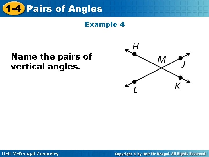 1 -4 Pairs of Angles Example 4 Name the pairs of vertical angles. Holt