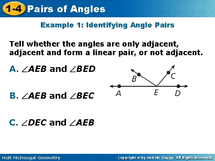 1 -4 Pairs of Angles Example 1: Identifying Angle Pairs Tell whether the angles